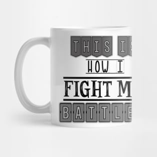 This is how I fight my battles Mug